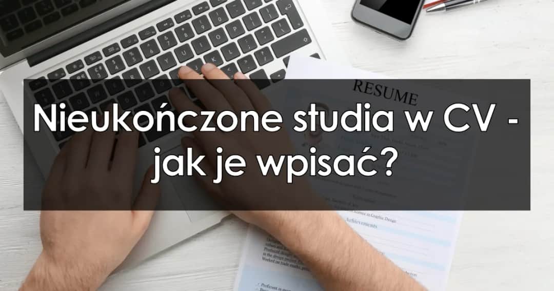 Czy w CV wpisywać nieukończone studia? Oto, co musisz wiedzieć