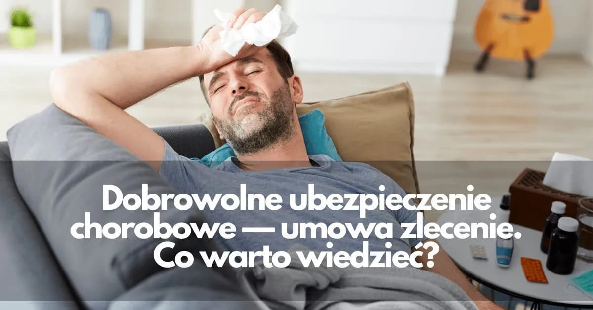 Dobrowolne ubezpieczenie chorobowe umowa zlecenie – czy to się opłaca?
