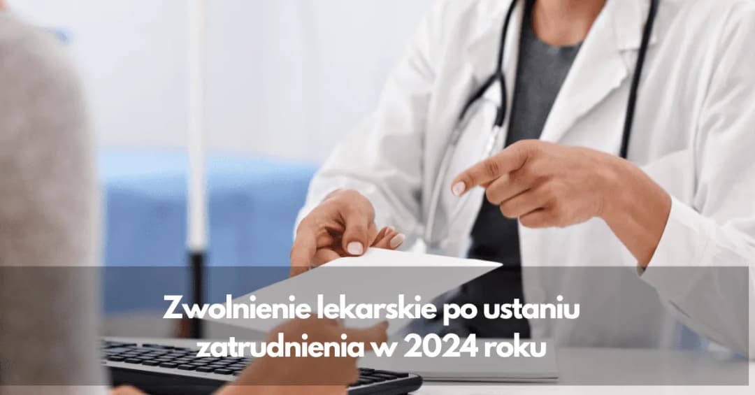 Ile może trwać zwolnienie lekarskie po ustaniu zatrudnienia? Sprawdź zasady